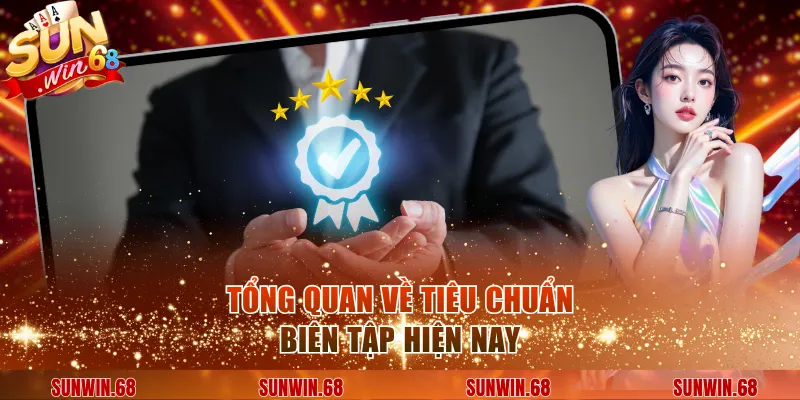 tong quan ve tieu chuan bien tap hien nay Tổng quan về tiêu chuẩn biên tập hiện nay